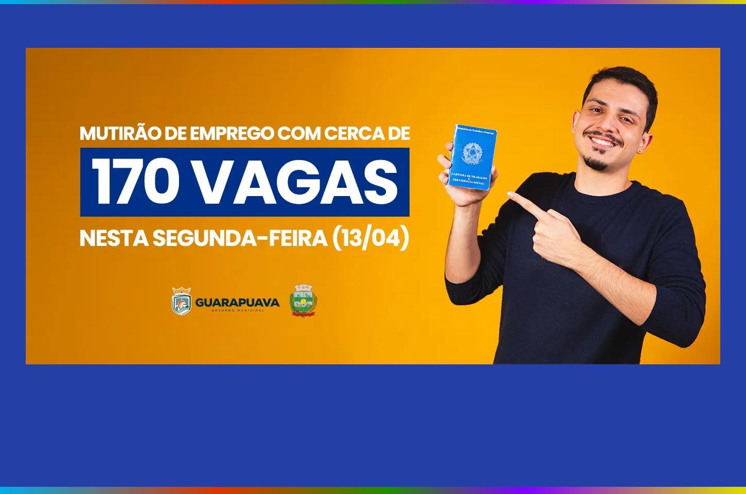 Guarapuava terá mutirão com cerca de 170 vagas de emprego na próxima segunda-feira (13)